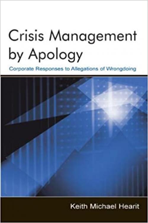  Crisis Management By Apology: Corporate Response to Allegations of Wrongdoing (Routledge Communication Series) 