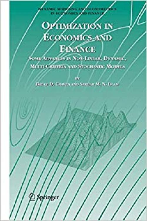  Optimization in Economics and Finance: Some Advances in Non-Linear, Dynamic, Multi-Criteria and Stochastic Models (Dynamic Modeling and Econometrics in Economics and Finance (7)) 