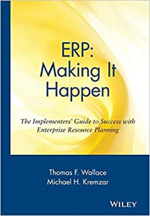  ERP: Making It Happen: The Implementers' Guide to Success with Enterprise Resource Planning 