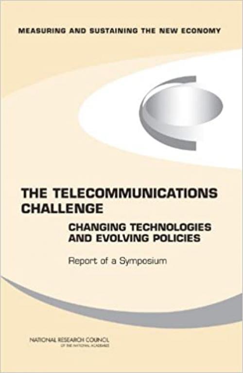  The Telecommunications Challenge: Changing Technologies and Evolving Policies: Report of a Symposium 