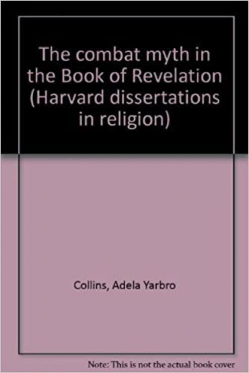  The combat myth in the Book of Revelation (Harvard dissertations in religion) 