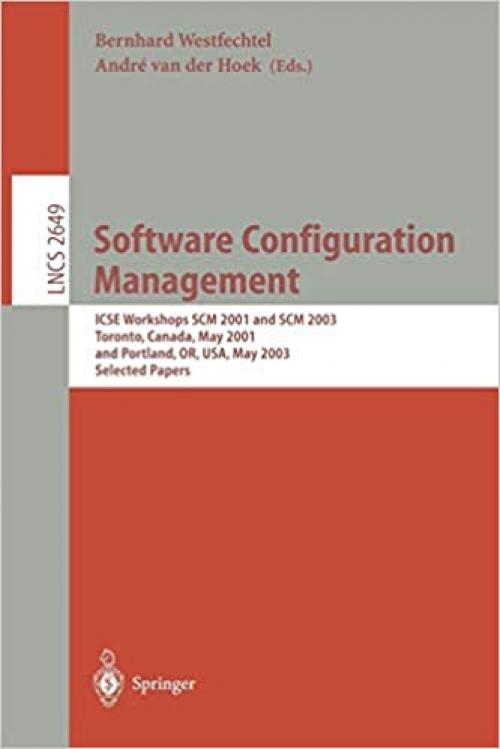  Software Configuration Management: ICSE Workshops SCM 2001 and SCM 2003, Toronto, Canada, May 14-15, 2001, and Portland, OR, USA, May 9-10, 2003. ... (Lecture Notes in Computer Science (2649)) 