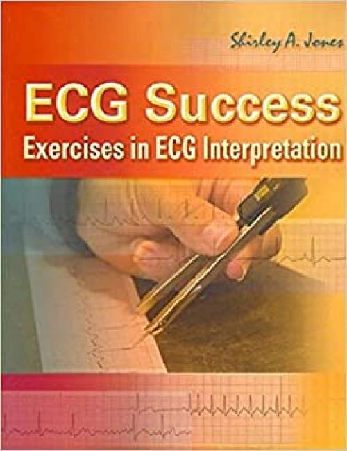  ECG Success: Exercises in ECG Interpretation 