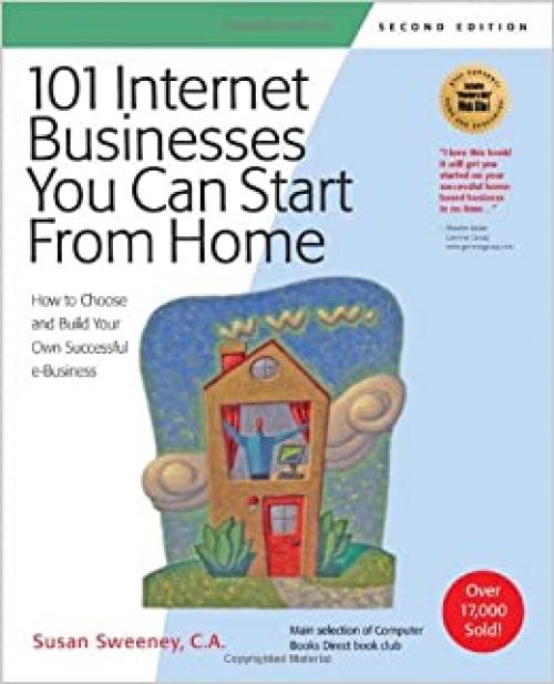  101 Internet Businesses You Can Start from Home: How to Choose and Build Your Own Successful e-Business 