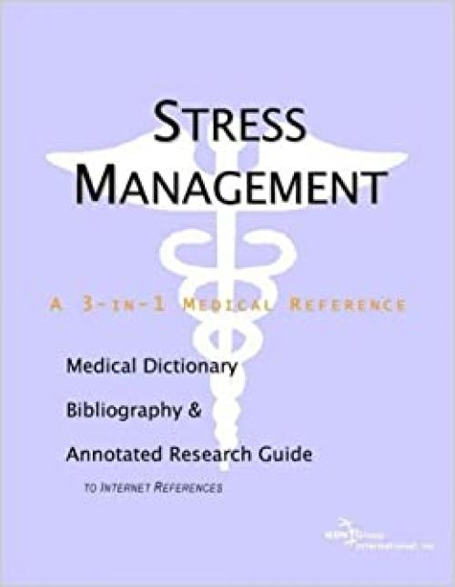  Stress Management - A Medical Dictionary, Bibliography, and Annotated Research Guide to Internet References 