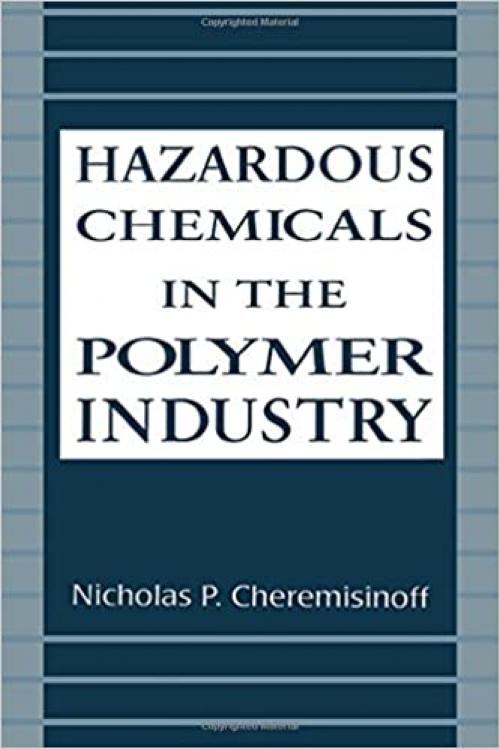  Hazardous Chemicals in the Polymer Industry (Environmental Science & Pollution) 