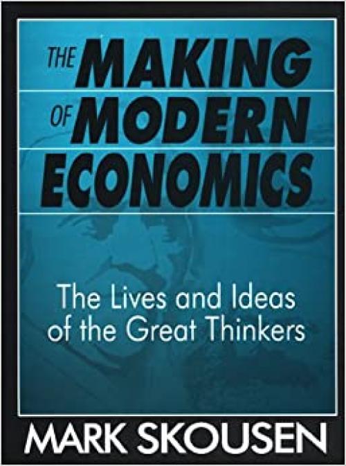  The Making of Modern Economics: The Lives and Ideas of the Great Thinkers 