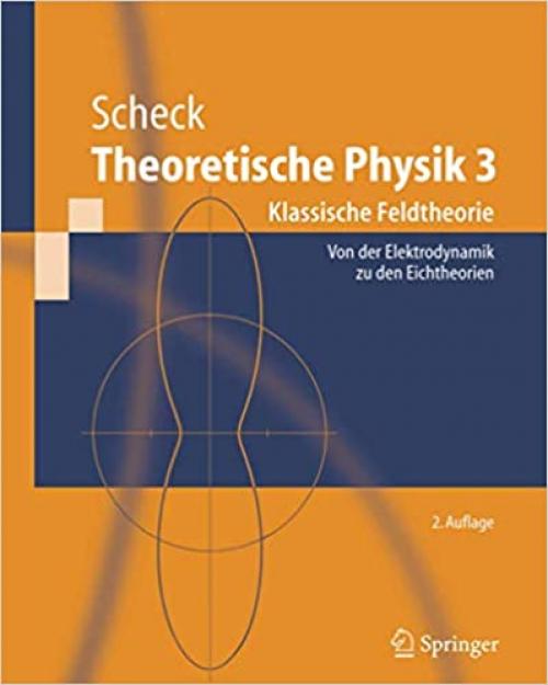  Theoretische Physik 3: Klassische Feldtheorie. Von Elektrodynamik, nicht-Abelschen Eichtheorien und Gravitation (Springer-Lehrbuch) (German Edition) 
