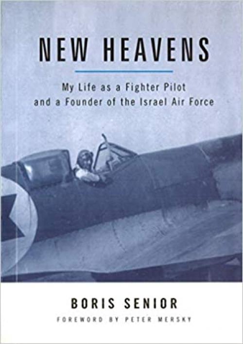  New Heavens: My Life as a Fighter Pilot and a Founder of the Israel Air Force (Aviation Classics) 