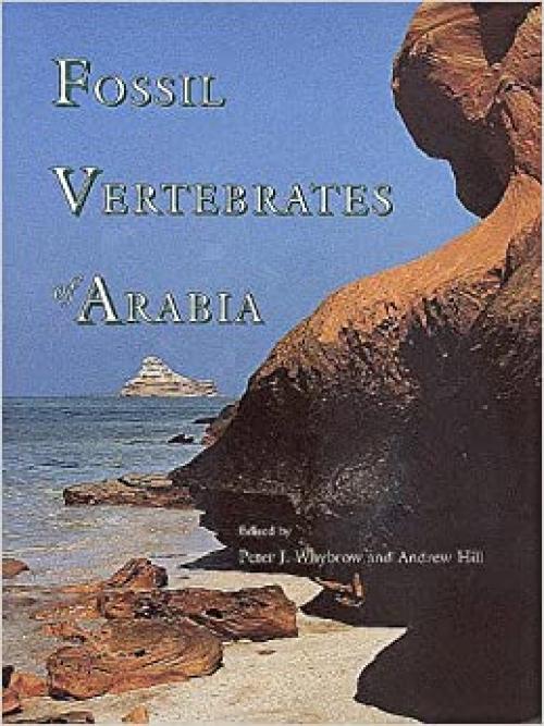  Fossil Vertebrates of Arabia: With Emphasis on the Late Miocene Faunas, Geology, & Palaeoenvironments of the Emirate of Abu Dhabi 