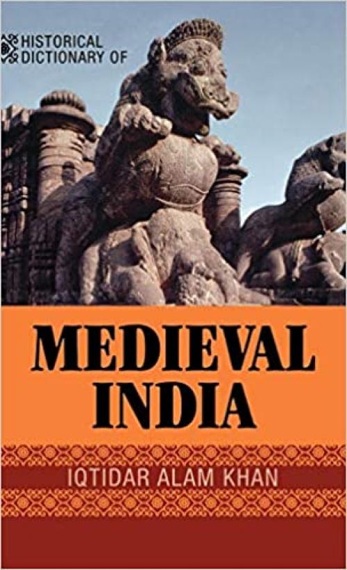  Historical Dictionary of Medieval India (Historical Dictionaries of Ancient Civilizations and Historical Eras) 