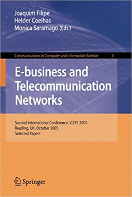  E-business and Telecommunication Networks: Second International Conference, ICETE 2005, Reading, UK, October 3-7, 2005. Selected Papers (Communications in Computer and Information Science (3)) 