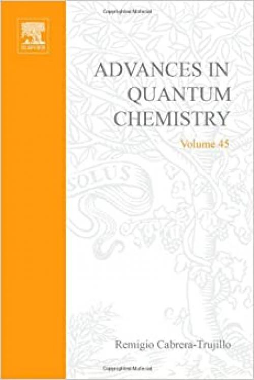  Advances in Quantum Chemistry: Theory of the Interaction of Swift Ions with Matter, Part 1 (Volume 45) (Advances in Quantum Chemistry, Volume 45) 