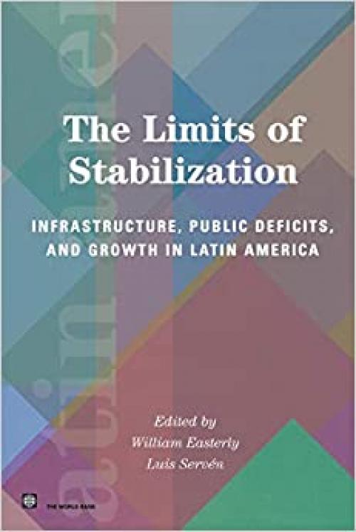  The Limits of Stabilization: Infrastructure, Public Deficits, and Growth in Latin America (Latin American Development Forum) 