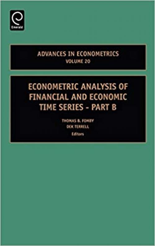  Econometric Analysis of Financial and Economic Time Series Part B, Volume 20 (Advances in Econometrics) 