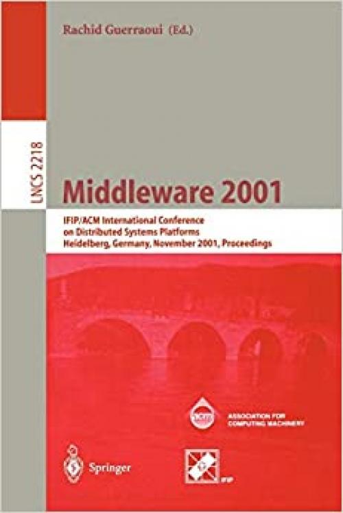  Middleware 2001: IFIP/ACM International Conference on Distributed Systems Platforms Heidelberg, Germany, November 12-16, 2001, Proceedings (Lecture Notes in Computer Science (2218)) 