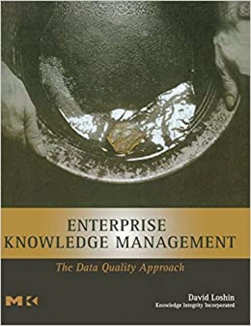  Enterprise Knowledge Management: The Data Quality Approach (The Morgan Kaufmann Series in Data Management Systems) 