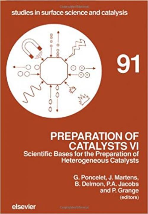  Preparation of Catalysts VI: Scientific Bases for the Preparation of Catalysts (Studies in Surface Science & Catalysis) 