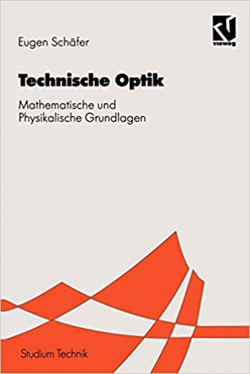  Technischen Optik: Mathematische und Physikalische Grundlagen (Studium Technik) (German Edition) 