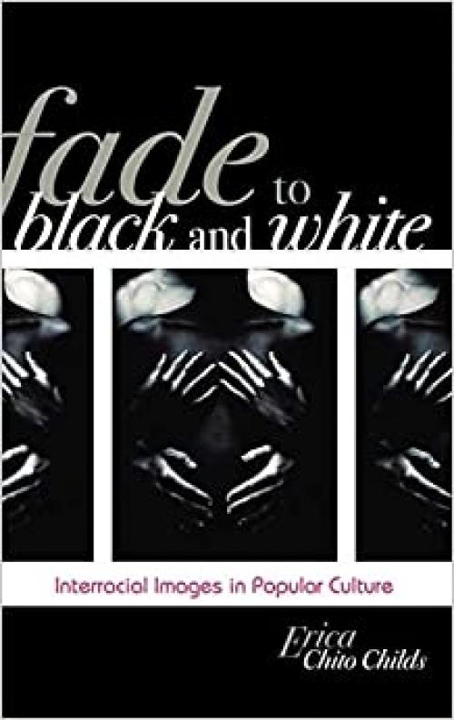  Fade to Black and White: Interracial Images in Popular Culture (Perspectives on a Multiracial America) 