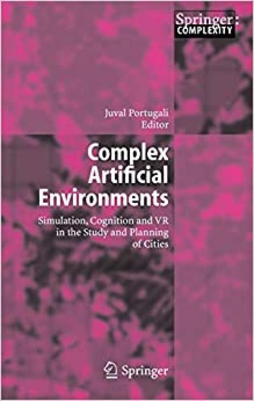 Complex Artificial Environments: Simulation, Cognition and VR in the Study and Planning of Cities 