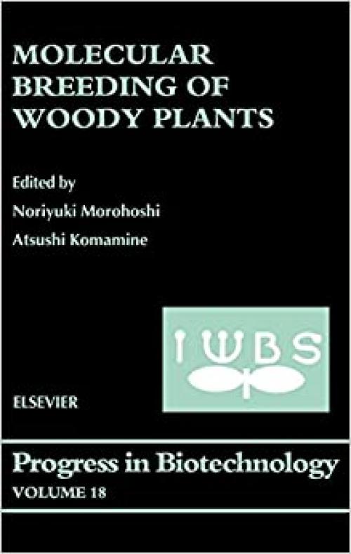  Molecular Breeding of Woody Plants (Volume 18) (Progress in Biotechnology, Volume 18) 