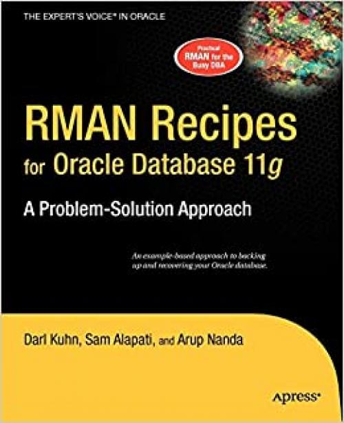  RMAN Recipes for Oracle Database 11g: A Problem-Solution Approach (Expert's Voice in Oracle) 