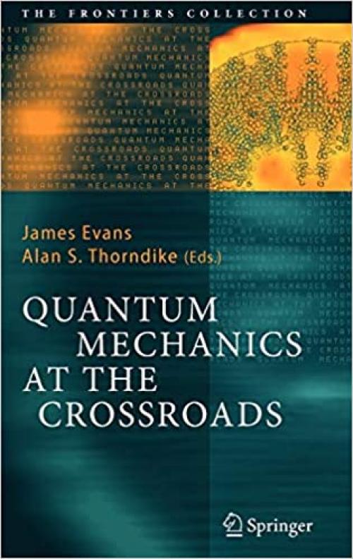  Quantum Mechanics at the Crossroads: New Perspectives from History, Philosophy and Physics (The Frontiers Collection) 