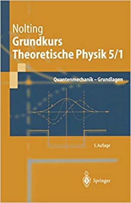  Grundkurs Theoretische Physik 5/1. Quantenmechanik - Grundlagen (Springer-Lehrbuch) 