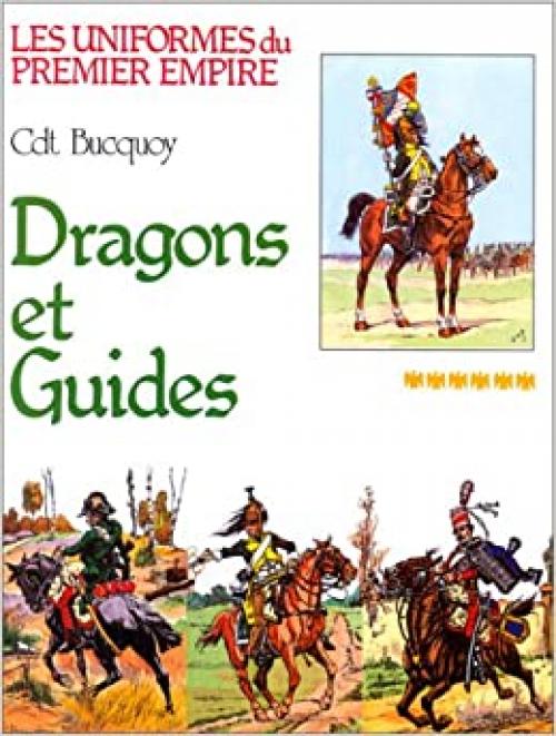  Dragons et guides d'Etat-major: Collection du Cdt E.-L. Bucquoy (Les uniformes du Premier Empire) (French Edition) 