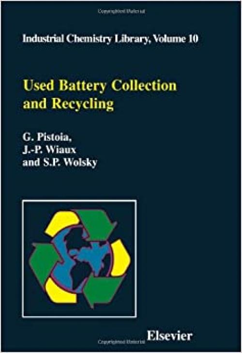  Used Battery Collection and Recycling (Volume 10) (Industrial Chemistry Library, Volume 10) 