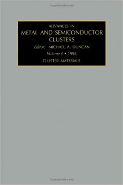  Advances in Metal and Semiconductor Clusters: Cluster Materials (Volume 4) (Advances in Metal and Semiconductor Clusters, Volume 4) 