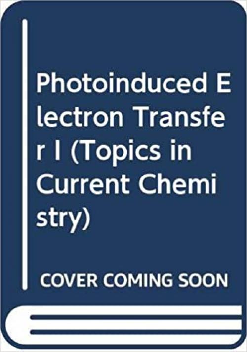  Photoinduced Electron Transfer I (Topics in Current Chemistry) 