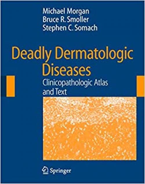  Deadly Dermatologic Diseases: Clinicopathologic Atlas and Text 