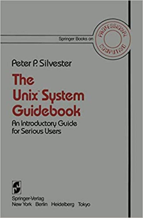  The Unix™ System Guidebook: An Introductory Guide for Serious Users (Springer Books on Professional Computing) 