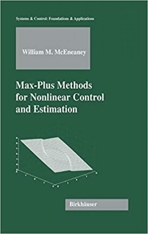  Max-Plus Methods for Nonlinear Control and Estimation (Systems & Control: Foundations & Applications) 