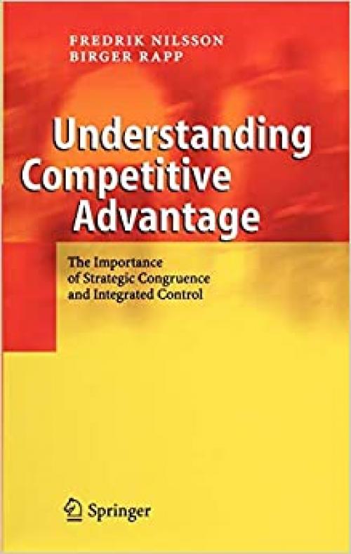  Understanding Competitive Advantage: The Importance of Strategic Congruence and Integrated Control 