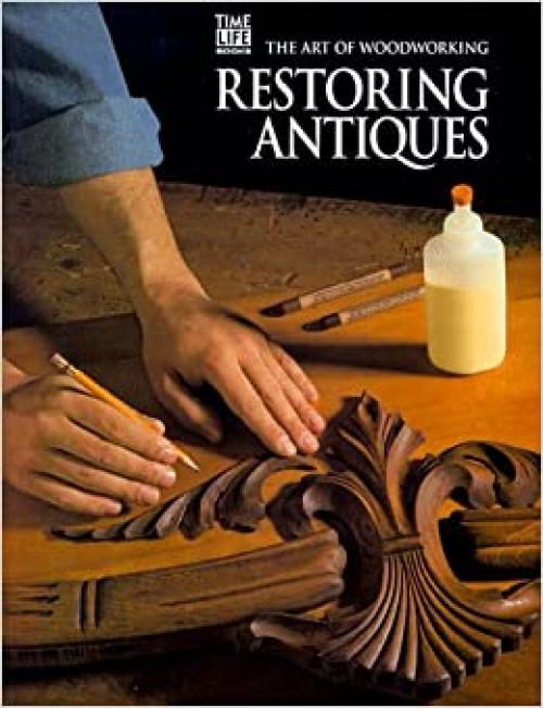  Restoring Antiques (Art of Woodworking) 
