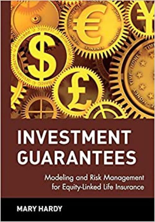  Investment Guarantees: The New Science of Modeling and Risk Management for Equity-Linked Life Insurance 