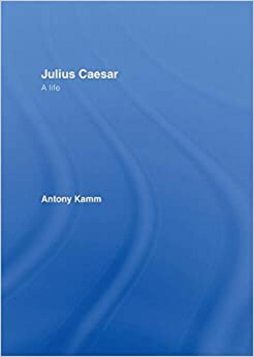  Julius Caesar: A Life 