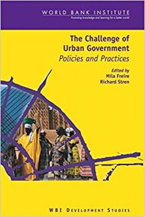  The Challenge of Urban Government: Policies and Practices (WBI Development Studies) 