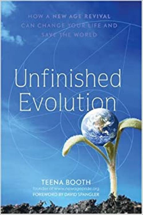  Unfinished Evolution: How a New Age Revival Can Change Your Life and Save the World 