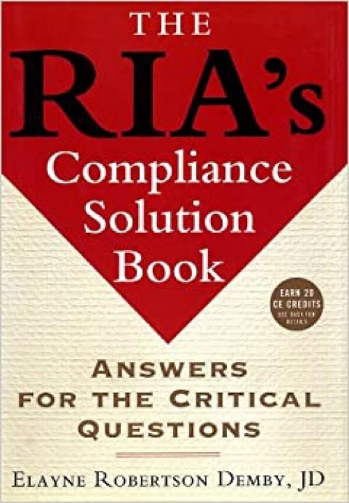  The RIA's Compliance Solution Book: Answers for the Critical Questions 