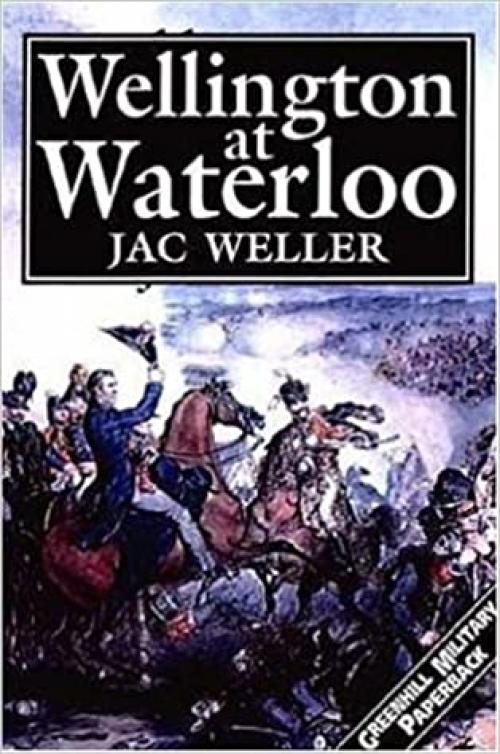  Wellington At Waterloo (Greenhill Military Paperbacks) 