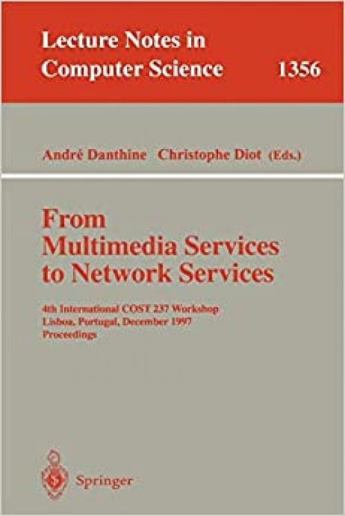  From Multimedia Services to Network Services: 4th International COST 237 Workshop, Lisboa, Portugal, December 15-19, 1997. Proceedings (Lecture Notes in Computer Science (1356)) 