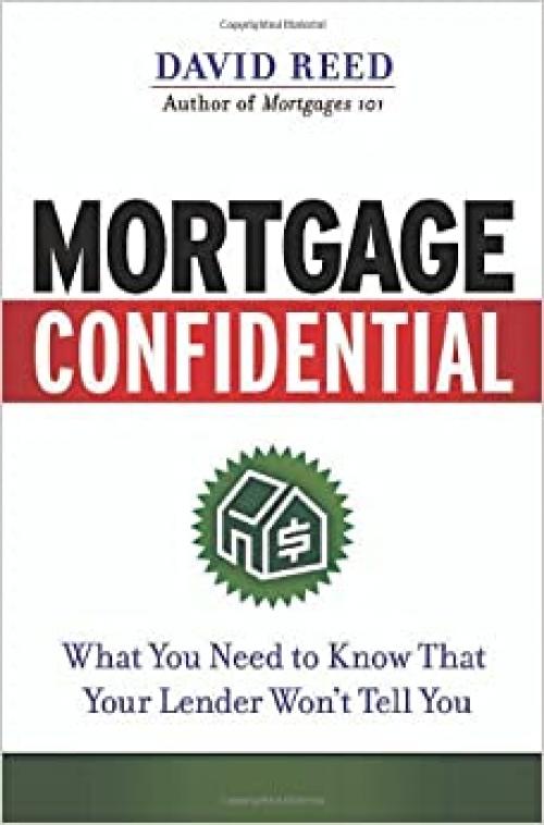  Mortgage Confidential: What You Need to Know That Your Lender Won't Tell You 