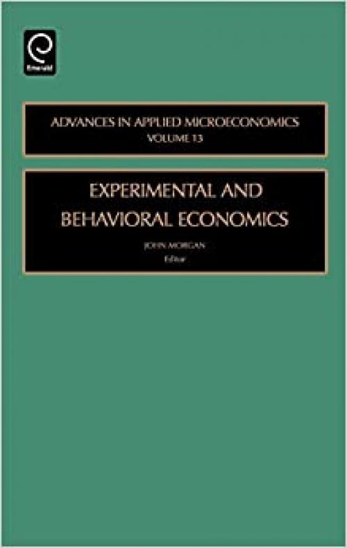  Experimental and Behavioral Economics (Advances in Applied Microeconomics) 