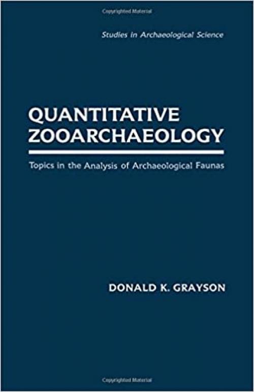  Quantitative Zooarchaeology: Topics in the Analysis of Archaelogical Faunas (Studies in Archaeology) 