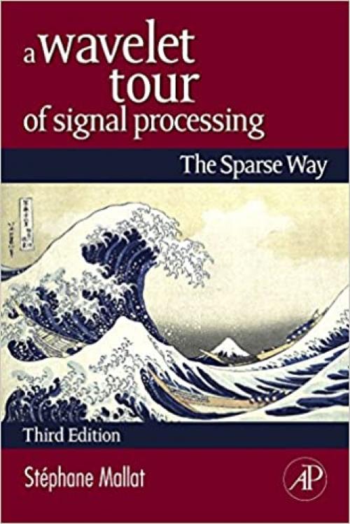  A Wavelet Tour of Signal Processing: The Sparse Way 