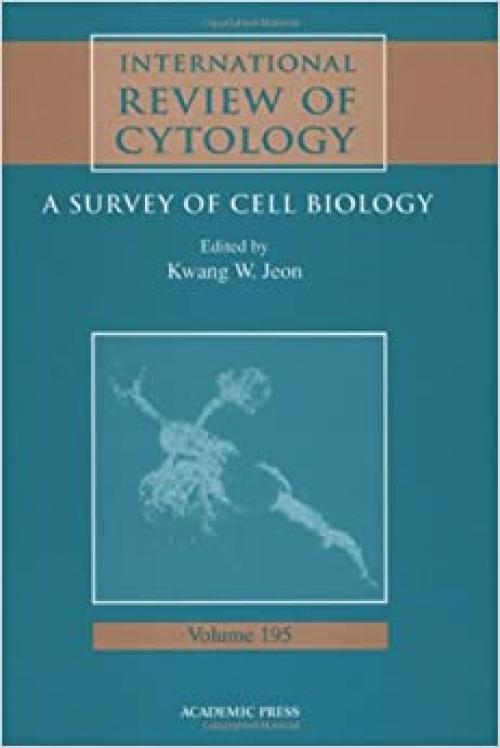  International Review of Cytology: A Survey of Cell Biology (Volume 195) (International Review of Cell and Molecular Biology, Volume 195) 